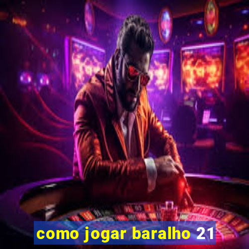 como jogar baralho 21